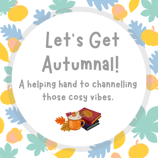 Let's Get Autumnal! A helping hand to channelling those cosy vibes.