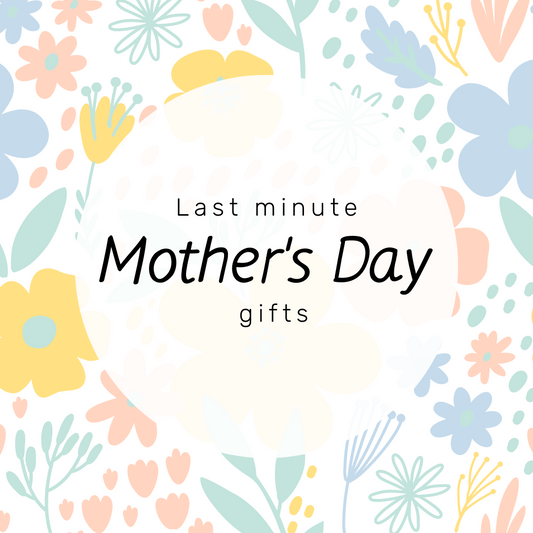 Last Minute Mother's Day Ideas!