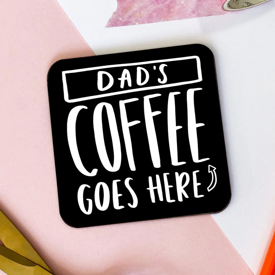 "Dads Coffee Goes Here" Coaster